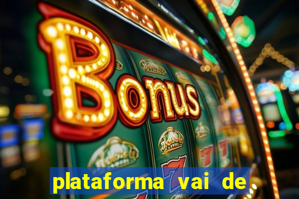 plataforma vai de bet gusttavo lima